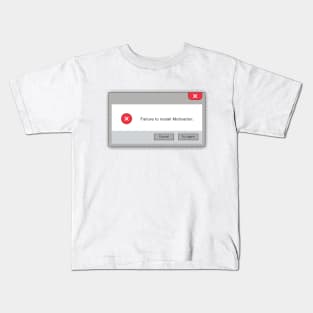 Failure to install motivation Kids T-Shirt